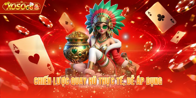 Chiến lược quay hũ thực tế, dễ áp dụng