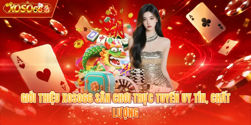 Giới thiệu XOSO66 sân chơi trực tuyến uy tín, chất lượng