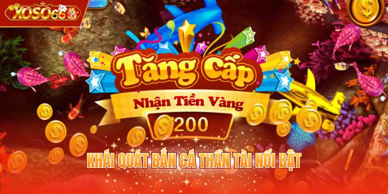 Khái quát bắn cá Thần Tài nổi bật